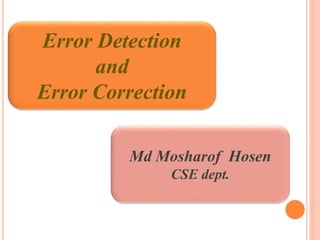 10.1
Error Detection
and
Error Correction
Md Mosharof Hosen
CSE dept.
 
