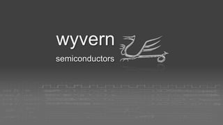 19/05/2023 1
semiconductors
wyvern
 