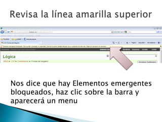 Revisa la línea amarilla superiorNos dice que hay Elementos emergentes bloqueados, haz clic sobre la barra y aparecerá un menu