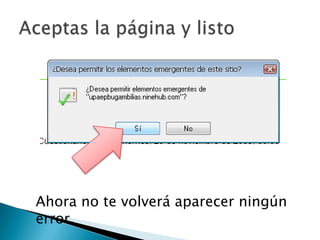 Aceptas la página y listoAhora no te volverá aparecer ningún error.