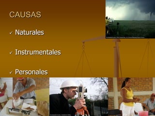 CAUSAS
 Naturales
 Instrumentales
 Personales
 