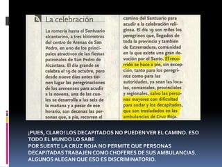 ¡PUES, CLARO! LOS DECAPITADOS NO PUEDEN VER EL CAMINO. ESO TODO EL MUNDO LO SABEPOR SUERTE LA CRUZ ROJA NO PERMITE QUE PERSONAS  DECAPITADAS TRABAJEN COMO CHOFERES DE SUS AMBULANCIAS. ALGUNOS ALEGAN QUE ESO ES DISCRIMINATORIO.