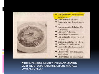 AQUI HUYENDOLE A ESTO Y EN ESPAÑA SI SABEN VIVIR: ¿QUE PUEDE HABER MEJOR QUE ANCHOAS CON SALMONELA?