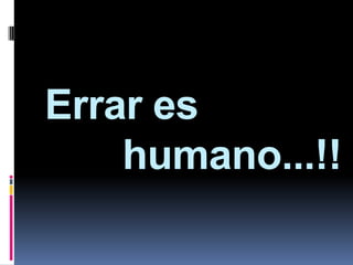 Errar es           humano...!!