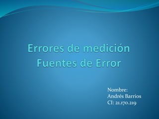 Nombre:
Andrés Barrios
CI: 21.170.219
 
