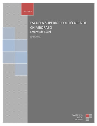 2013-2014

ESCUELA SUPERIOR POLITÉCNICA DE
CHIMBORAZO
Errores de Excel
INFORMÁTICA

TAMARA SILVA
4TO”A”
2013-2014

 