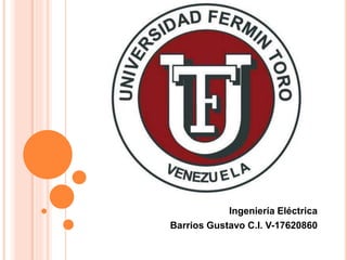 Ingeniería Eléctrica
Barrios Gustavo C.I. V-17620860
 