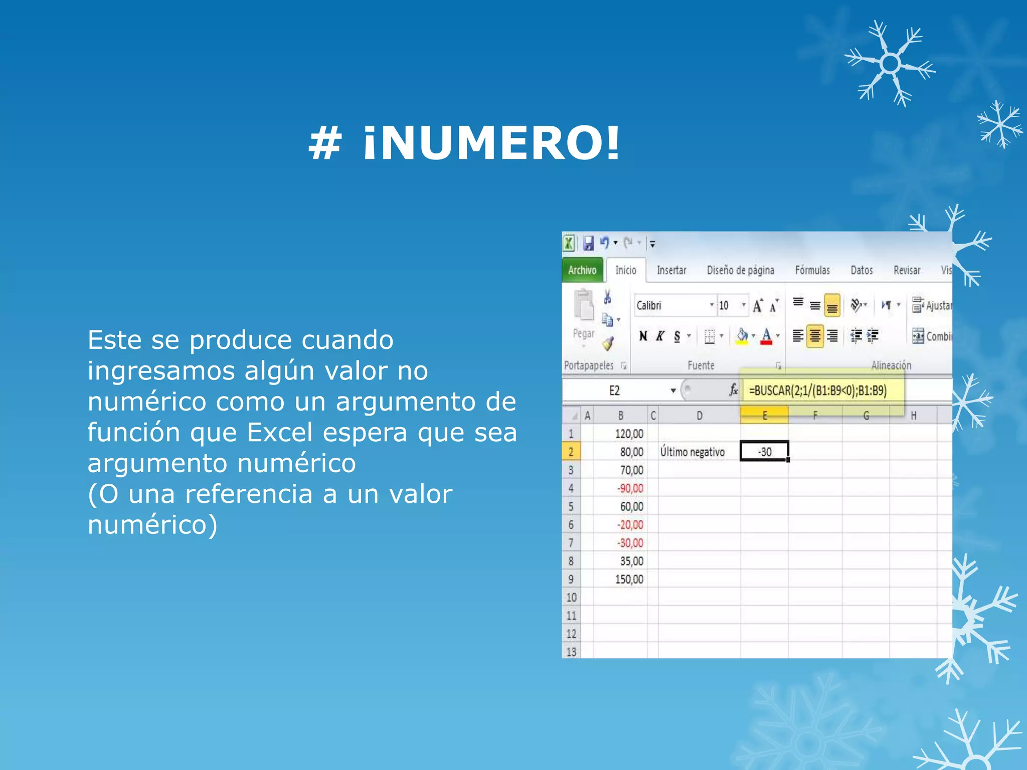# ¡NUMERO!

Este se produce cuando
ingresamos algún valor no
numérico como un argumento de
función que Excel espera que sea
argumento numérico
(O una referencia a un valor
numérico)

 