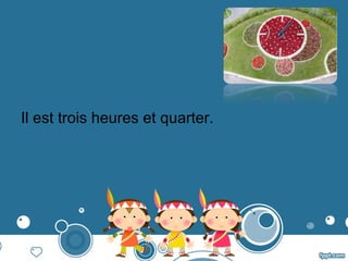 Il est trois heures et quarter.