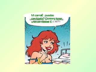 Mi cama… puedes cambiarla? Quisiera tener una con dossel …! 