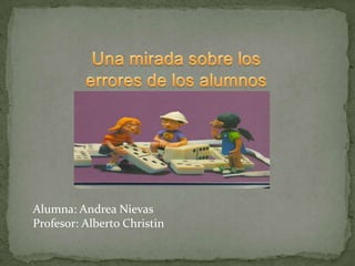 Alumna: Andrea Nievas
Profesor: Alberto Christin
 