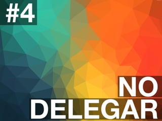 #4 
NO 
DELEGAR 
 