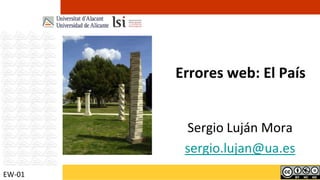 Errores web: El País Sergio Luján Mora sergio.lujan@ua.es EW-01 