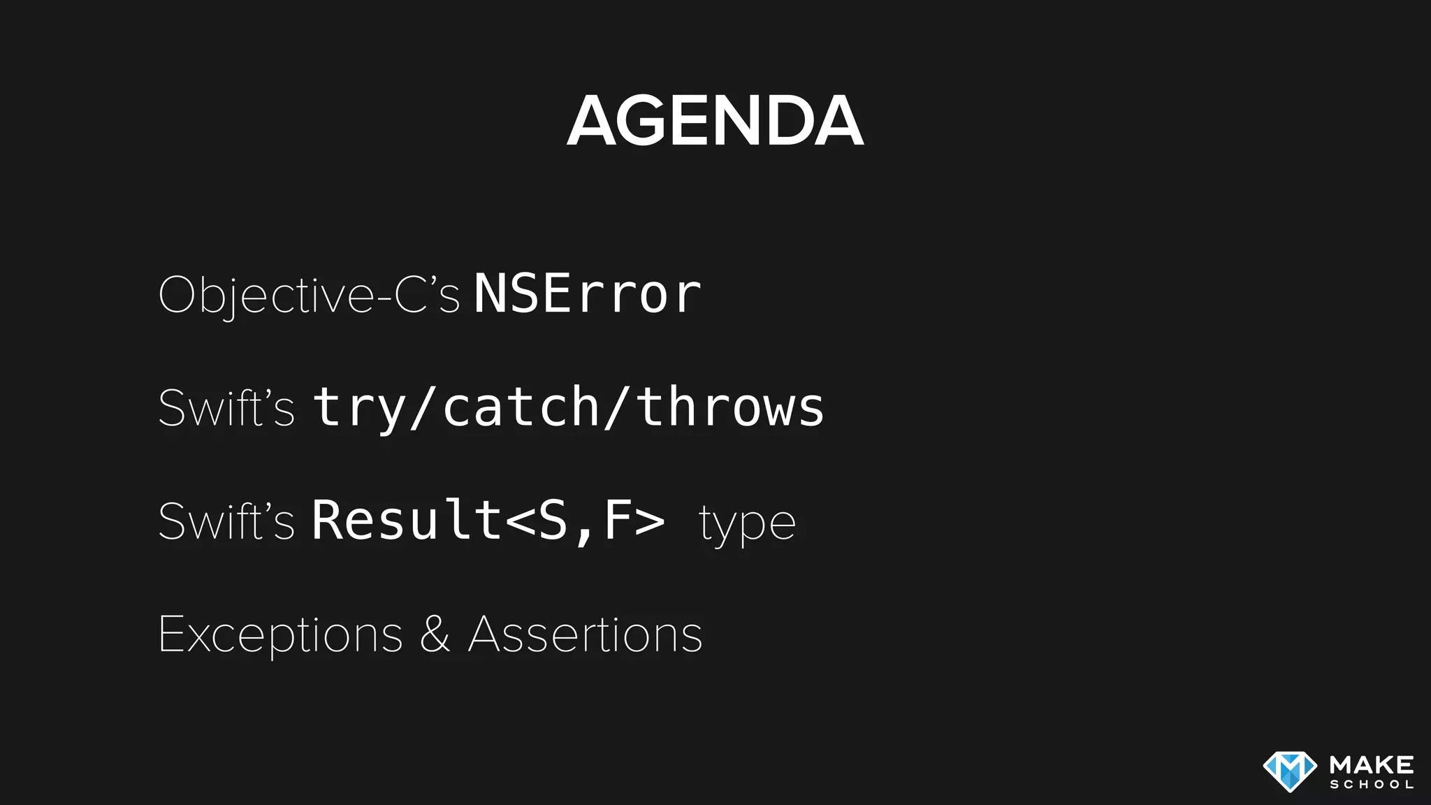 AGENDA
Objective-C’s NSError
Swift’s try/catch/throws
Swift’s Result<S,F> type
Exceptions & Assertions
 