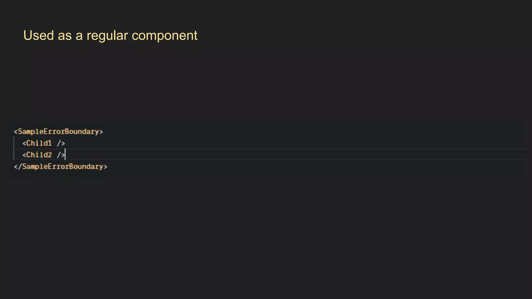 Used as a regular component
 