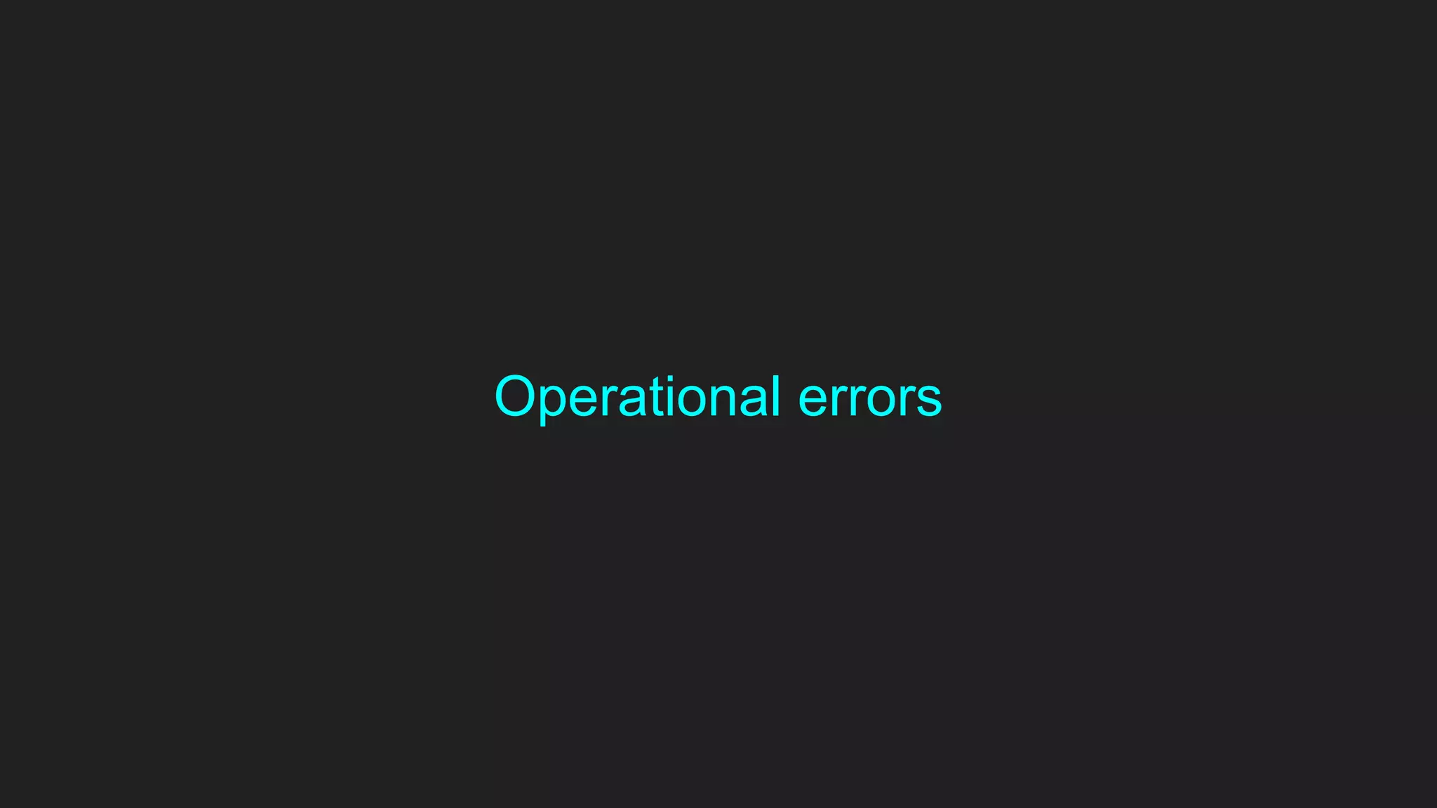 Operational errors
 