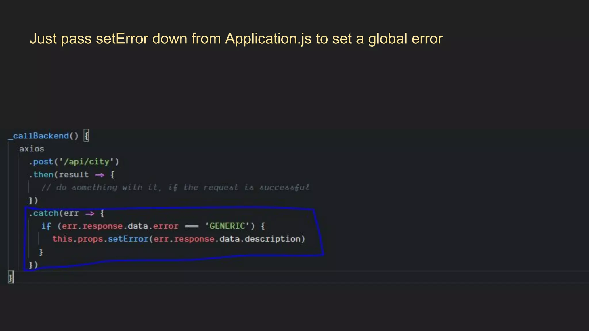 Just pass setError down from Application.js to set a global error
 