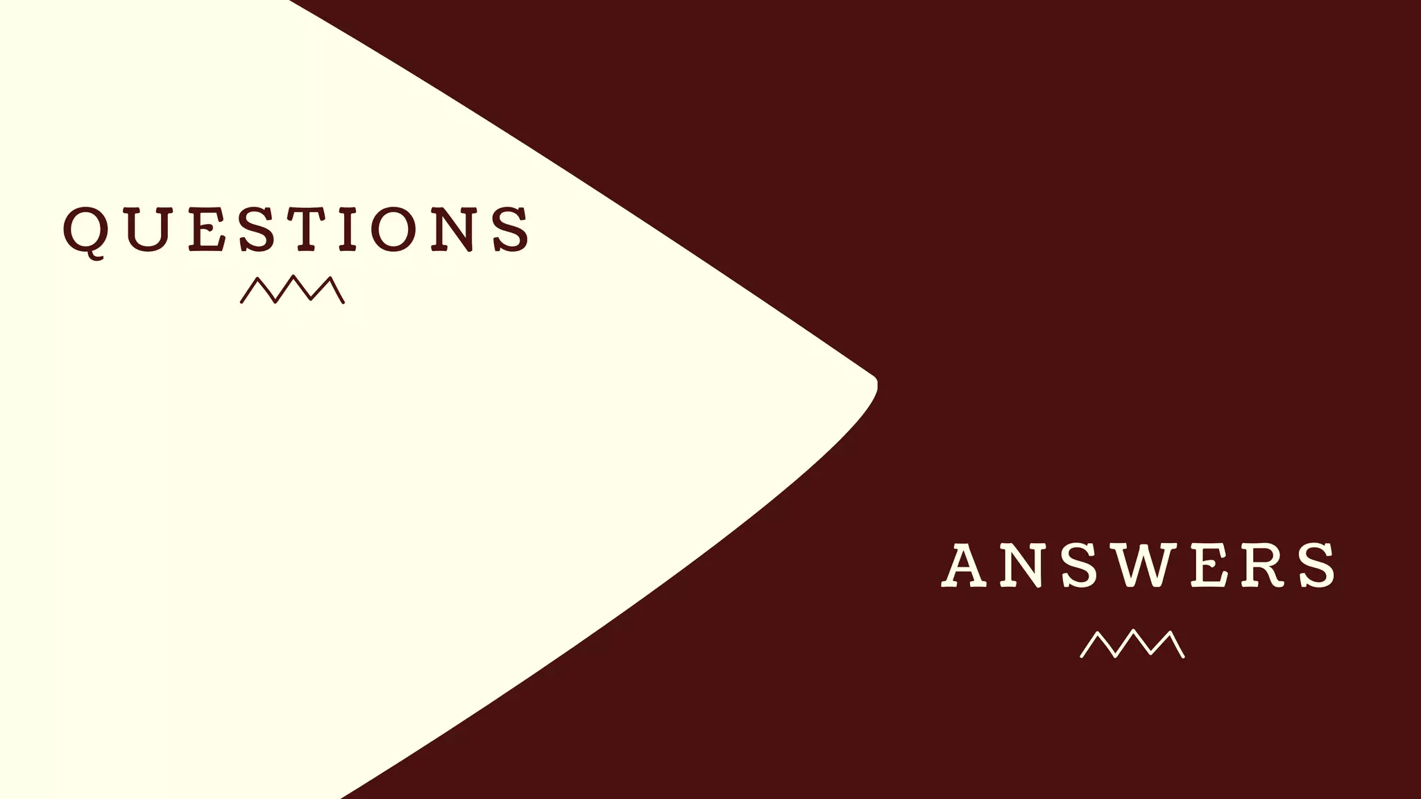A N S W E R S
Q U E S T I O N S
 