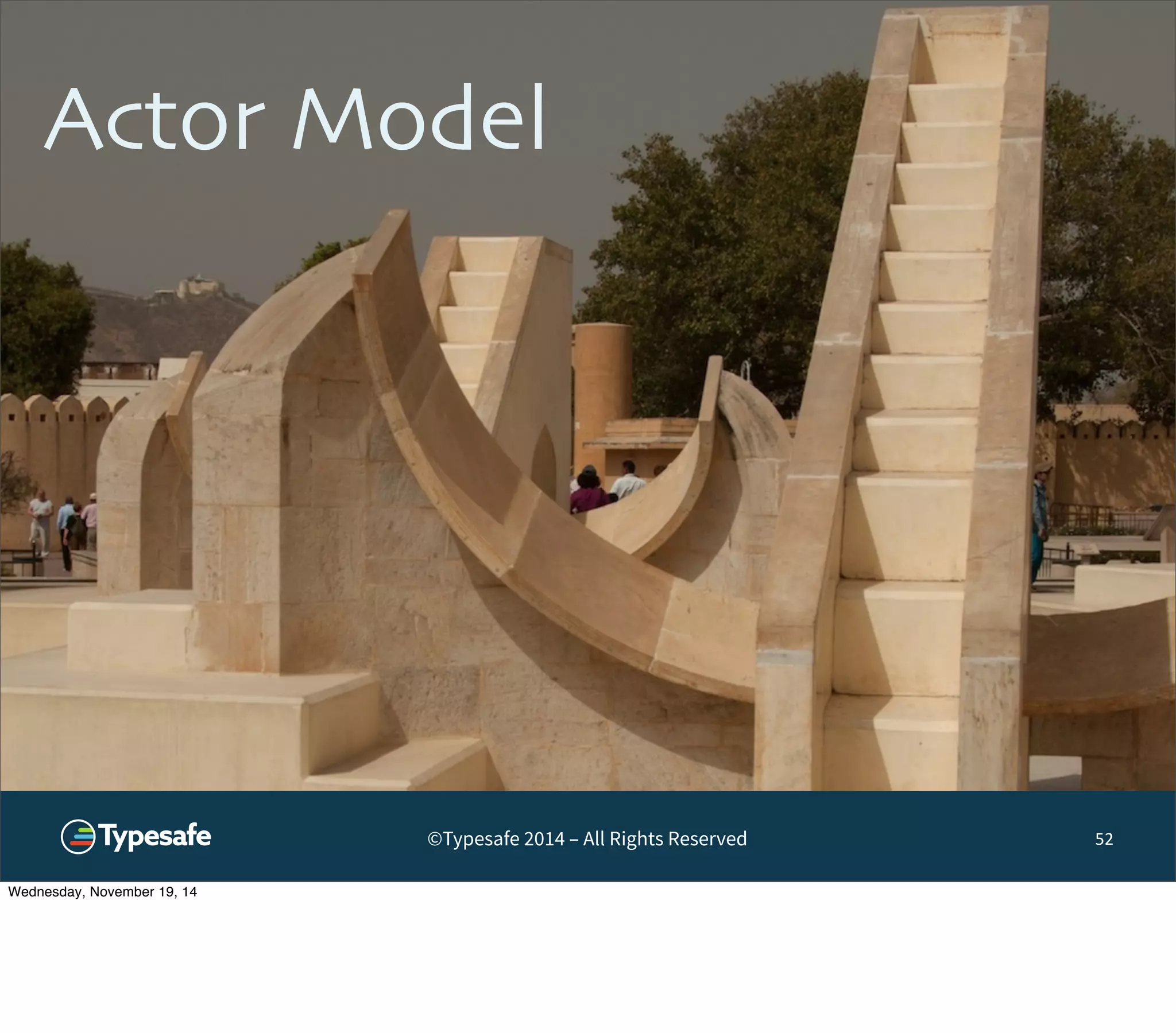 Actor Model 
©Typesafe 2014 – All Rights Reserved 
52 
Wednesday, November 19, 14 
 