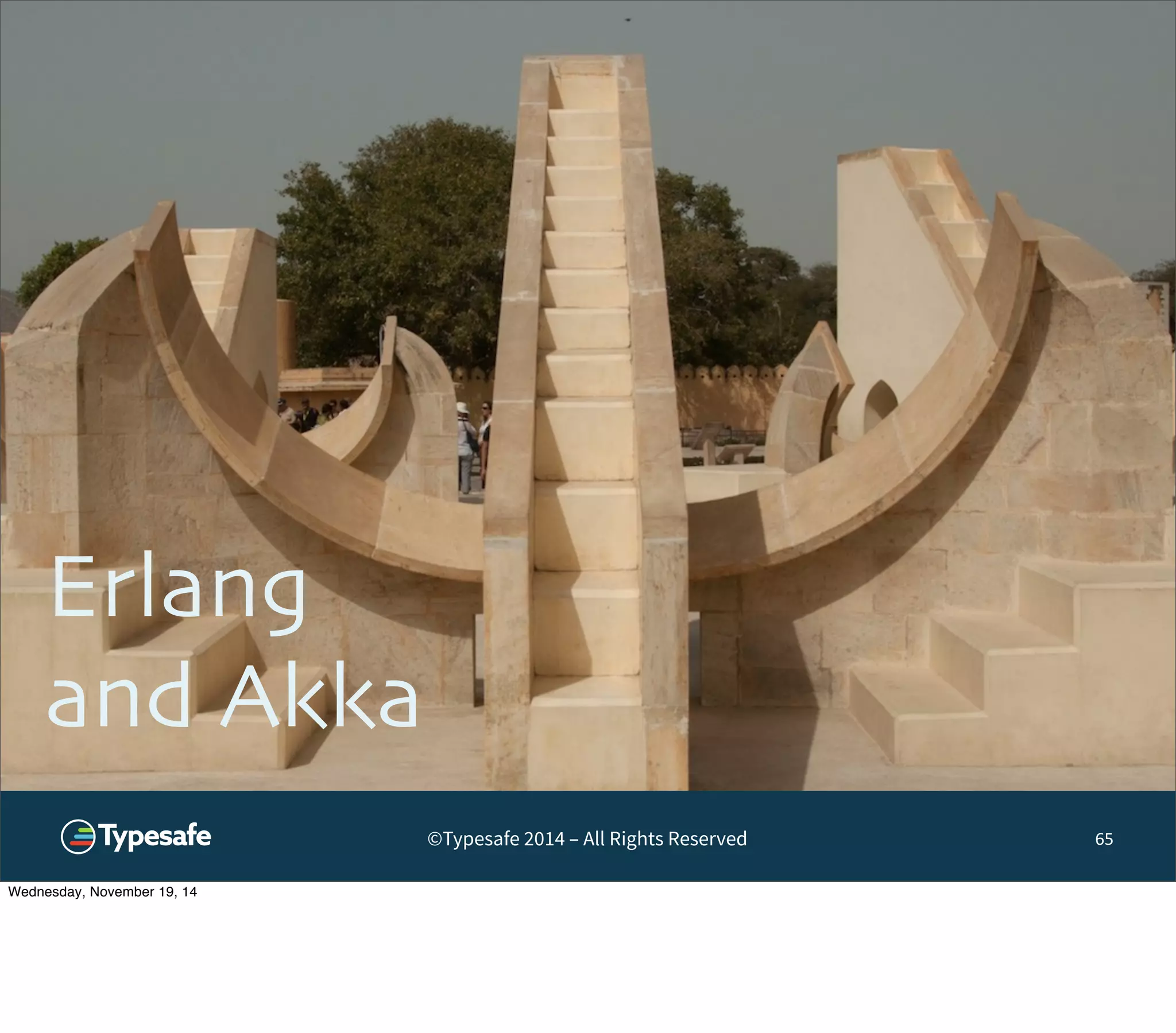 ©Typesafe 2014 – All Rights Reserved 
Erlang 
and Akka 
65 
Wednesday, November 19, 14 
 