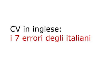 CV in inglese:
i 7 errori degli italiani
 