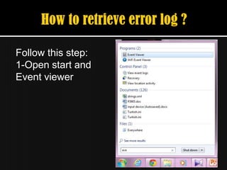 Follow this step:
1-Open start and
Event viewer