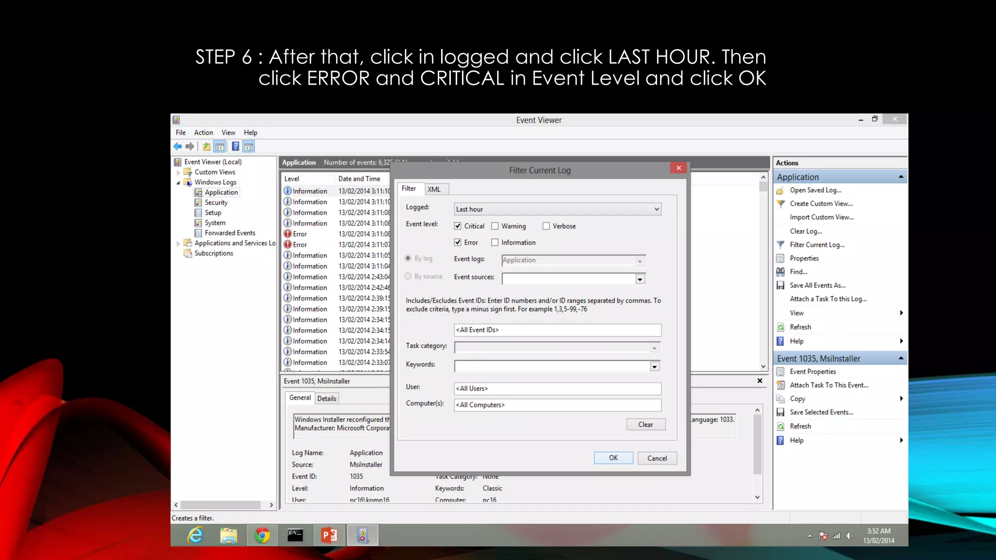 STEP 6 : After that, click in logged and click LAST HOUR. Then
click ERROR and CRITICAL in Event Level and click OK
 