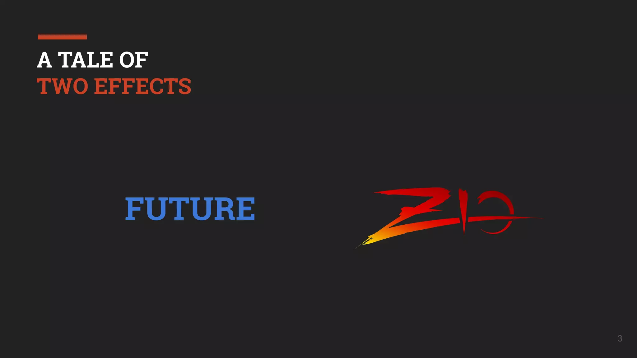 3
A TALE OF
TWO EFFECTS
FUTURE
 