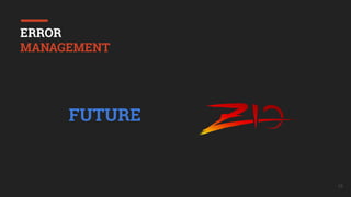15
ERROR
MANAGEMENT
FUTURE
 