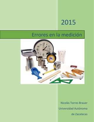 2015
Nicolás Torres Brauer
Universidad Autónoma
de Zacatecas
Errores en la medición
 