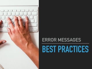 BEST PRACTICES
ERROR MESSAGES
 