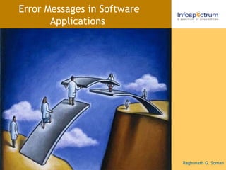 Error Messages in Software Applications Raghunath G. Soman 