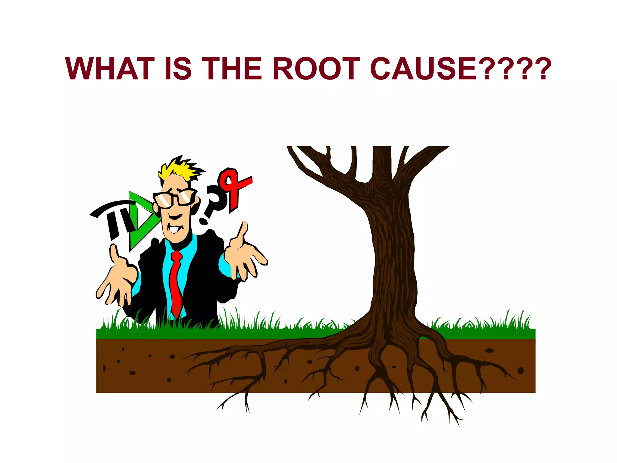 WHAT IS THE ROOT CAUSE????
 