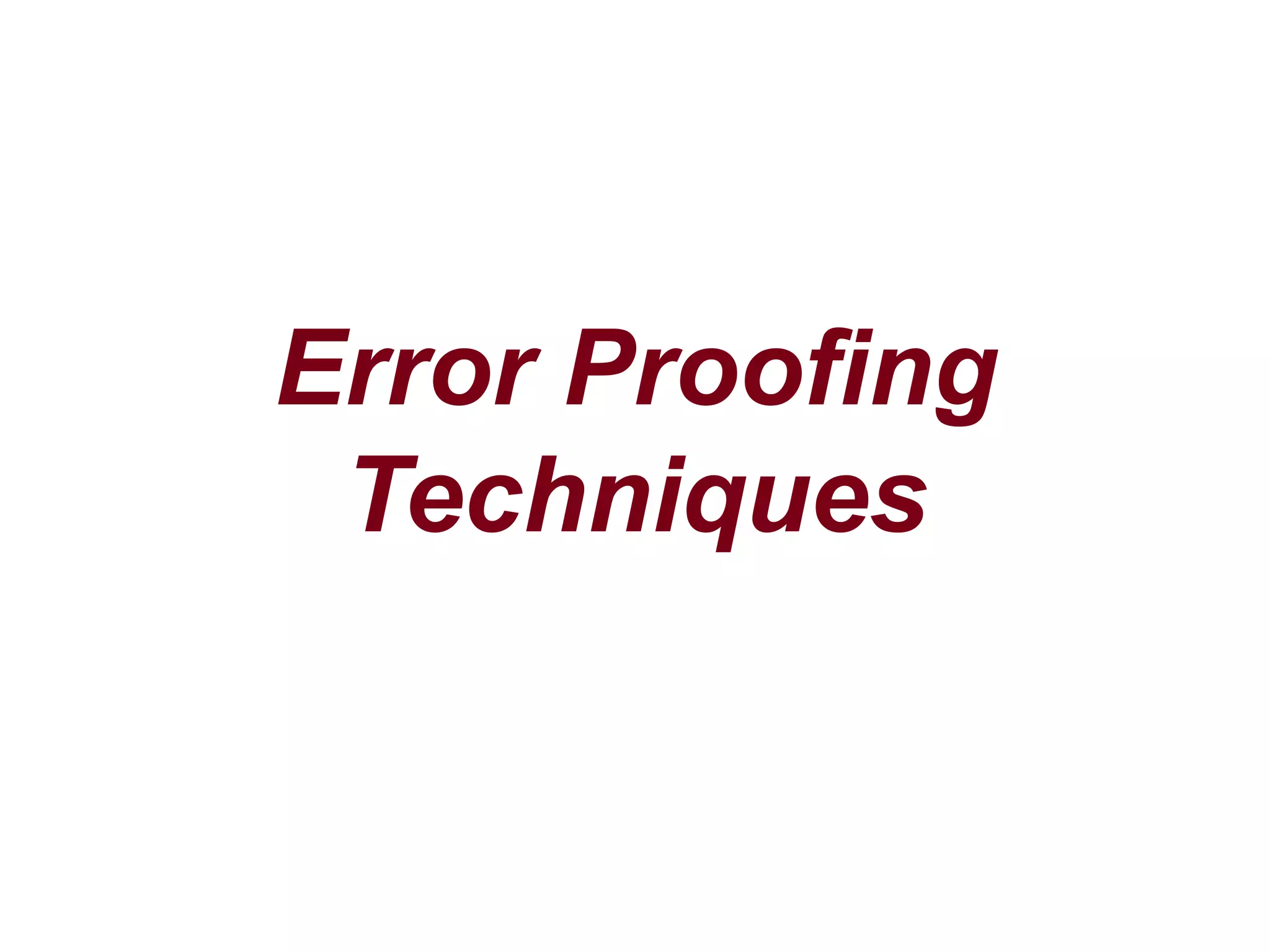 Error Proofing
Techniques
 