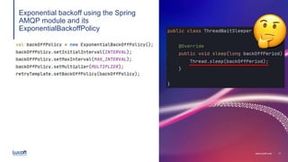 11
www.luxoft.com
Exponential backoff using the Spring
AMQP module and its
ExponentialBackoffPolicy
 
