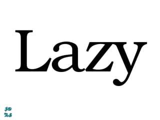 Lazy
 