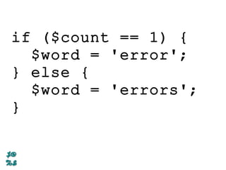 if ($count == 1) {
$word = 'error';
} else {
$word = 'errors';
}
 