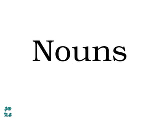 Nouns
 