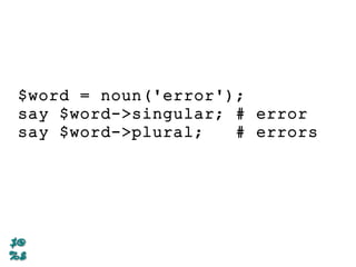 $word = noun('error');
say $word->singular; # error
say $word->plural; # errors
 