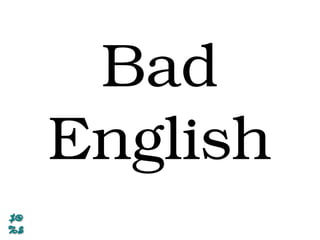 Bad
English
 