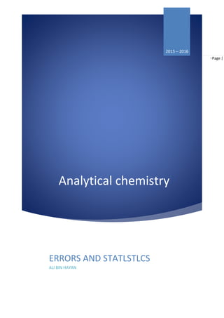 Page |0
Analytical chemistry
2015 – 2016
ERRORS AND STATLSTLCS
ALI BIN HAYAN
 