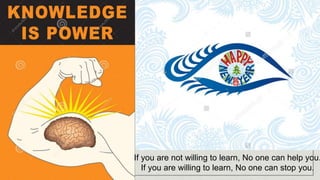 If you are not willing to learn, No one can help you.
If you are willing to learn, No one can stop you.
 