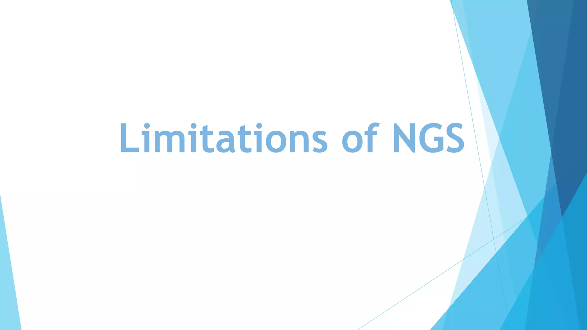 Limitations of NGS
 