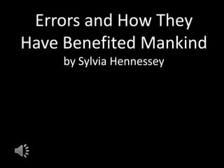 Errors and How They Have Benefited Mankindby Sylvia Hennessey 