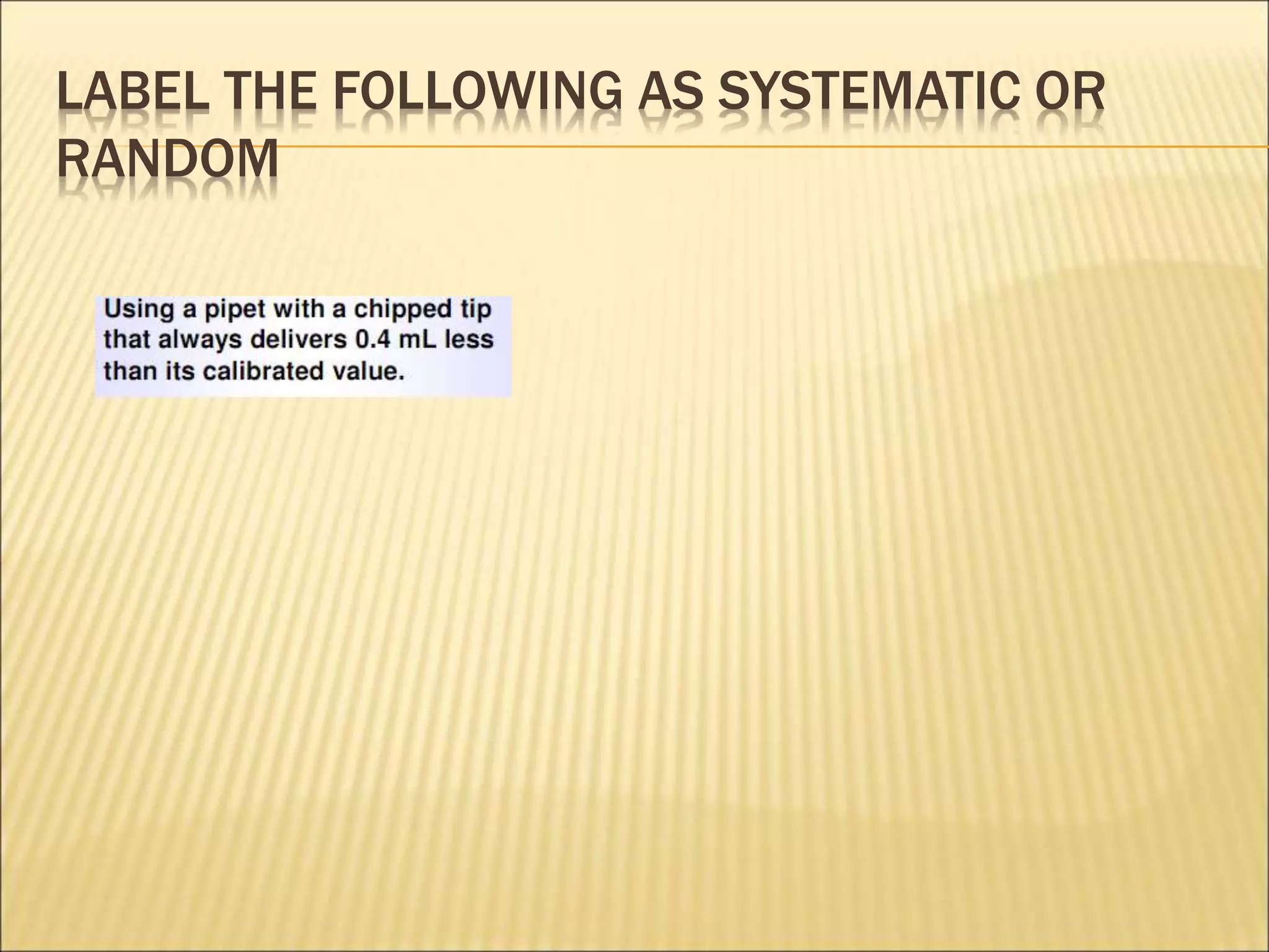 LABEL THE FOLLOWING AS SYSTEMATIC OR
RANDOM
 