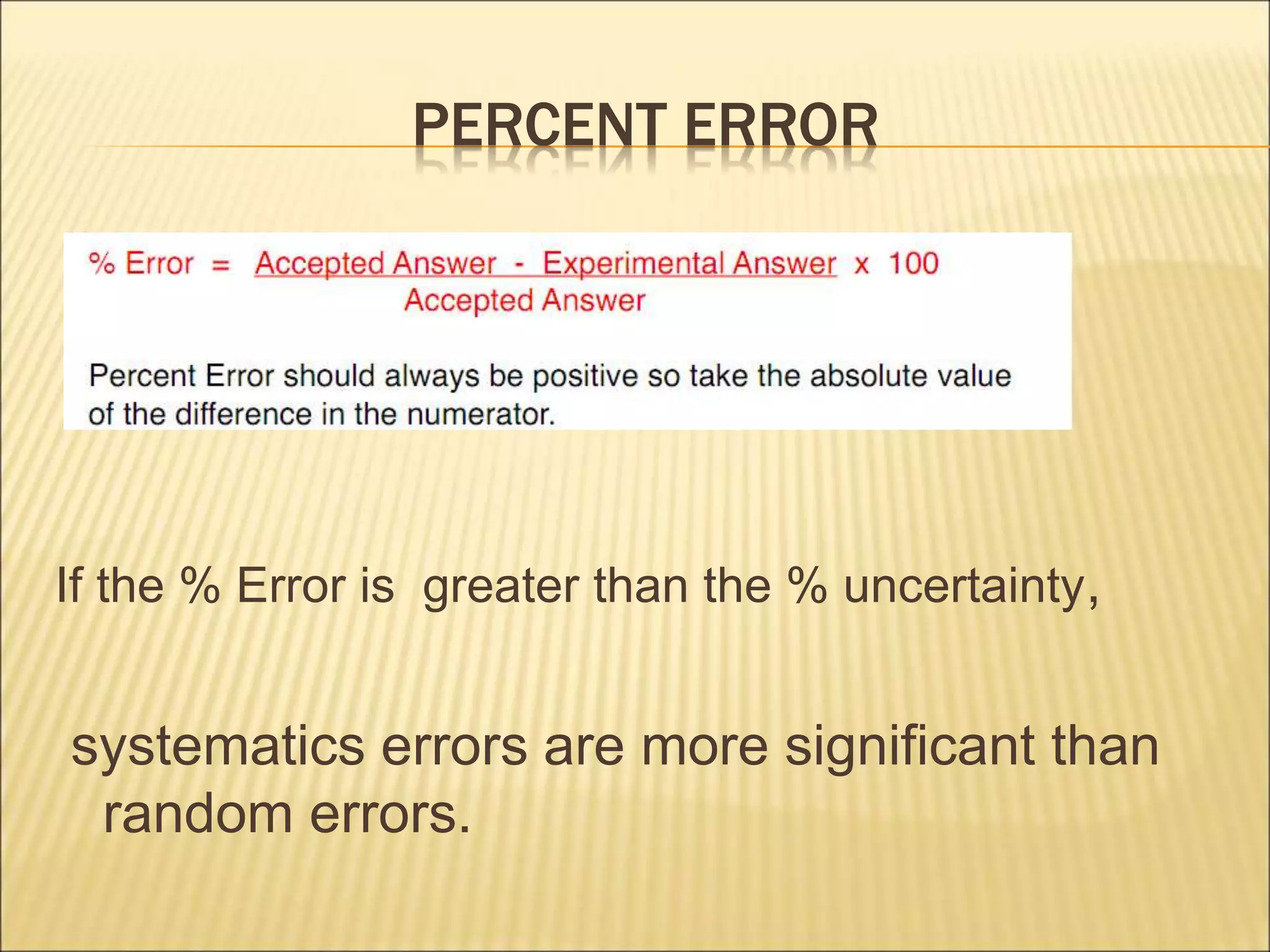 PERCENT ERROR
If the % Error is greater than the % uncertainty,
systematics errors are more significant than
random errors.
 