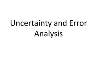 Uncertainty and Error 
Analysis 
 