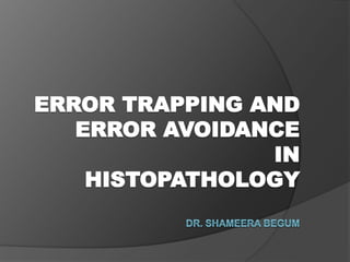 ERROR TRAPPING AND
ERROR AVOIDANCE
IN
HISTOPATHOLOGY
 