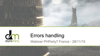 Errors handling
Webinar PHParty7 France - 28/11/15
 