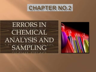 ERRORS IN
CHEMICAL
ANALYSIS AND
SAMPLING
 
